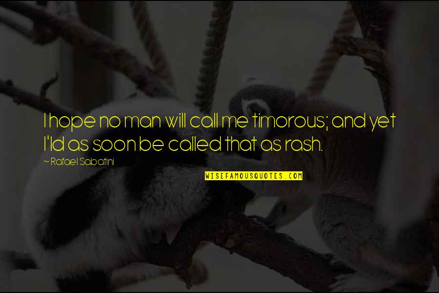 Kahit Kailan Quotes By Rafael Sabatini: I hope no man will call me timorous;
