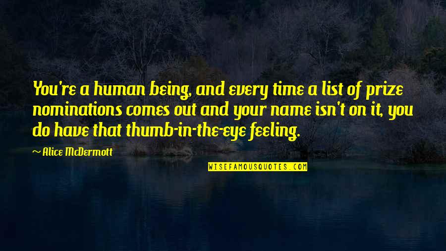 Kahit Malayo Quotes By Alice McDermott: You're a human being, and every time a Kahit Malayo Quotes By Alice McDermott: You're a human being, and every time a