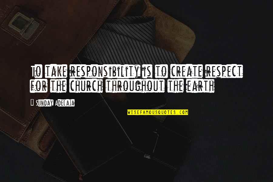 Kahit Masungit Ka Quotes By Sunday Adelaja: To take responsibility is to create respect for