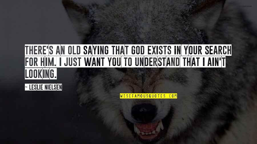 Kahit Na Quotes By Leslie Nielsen: There's an old saying that God exists in