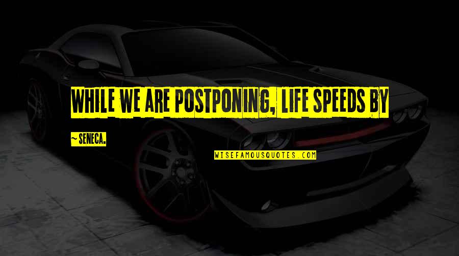 Kahit Na Quotes By Seneca.: While we are postponing, life speeds by Kahit Na Quotes By Seneca.: While we are postponing, life speeds by