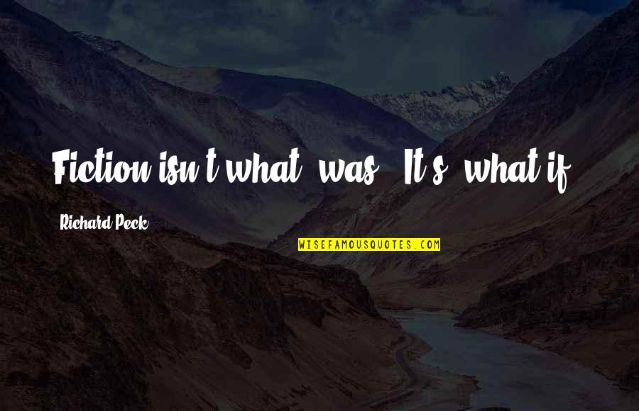 Kahitna Quotes By Richard Peck: Fiction isn't what 'was'. It's 'what if'?