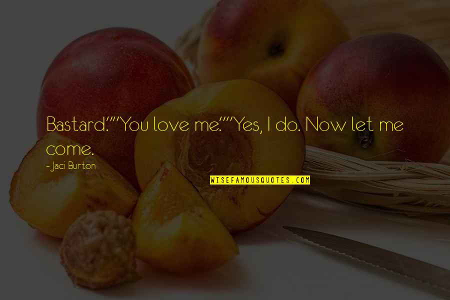 Kahjulikud Quotes By Jaci Burton: Bastard.""You love me.""Yes, I do. Now let me