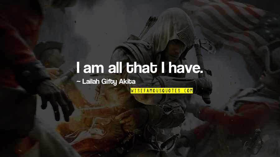 Kahjulikud Quotes By Lailah Gifty Akita: I am all that I have.