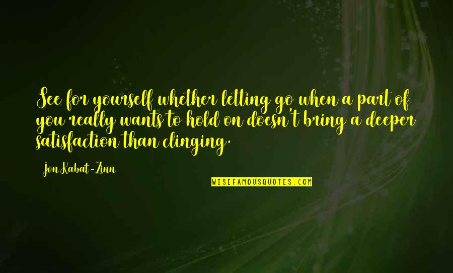 Kahlan Rosenblatt Quotes By Jon Kabat-Zinn: See for yourself whether letting go when a Kahlan Rosenblatt Quotes By Jon Kabat-Zinn: See for yourself whether letting go when a