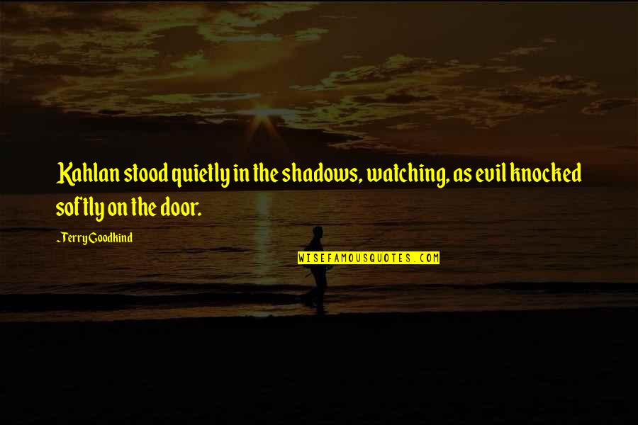 Kahlan's Quotes By Terry Goodkind: Kahlan stood quietly in the shadows, watching, as