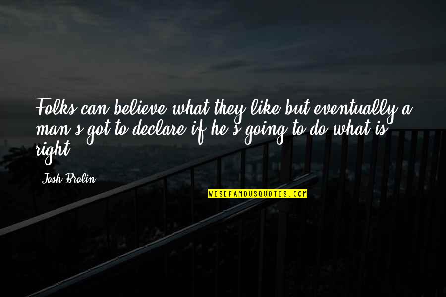 Kahlel Hadar Quotes By Josh Brolin: Folks can believe what they like but eventually