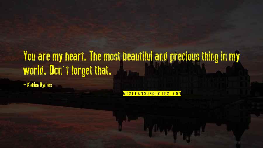 Kahlen Aymes Quotes By Kahlen Aymes: You are my heart. The most beautiful and