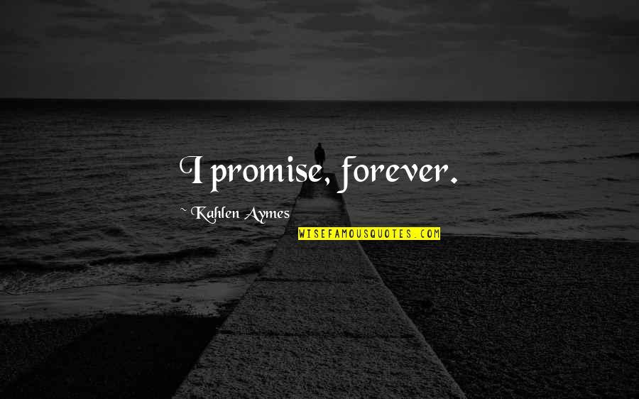 Kahlen Quotes By Kahlen Aymes: I promise, forever.