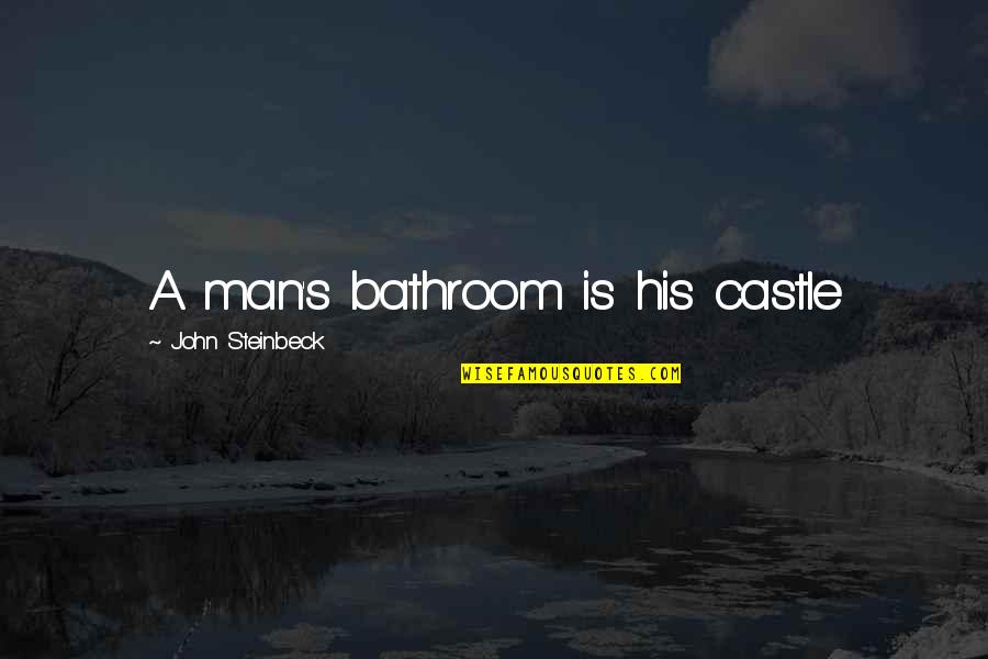 Kahlib Britt Quotes By John Steinbeck: A man's bathroom is his castle Kahlib Britt Quotes By John Steinbeck: A man's bathroom is his castle