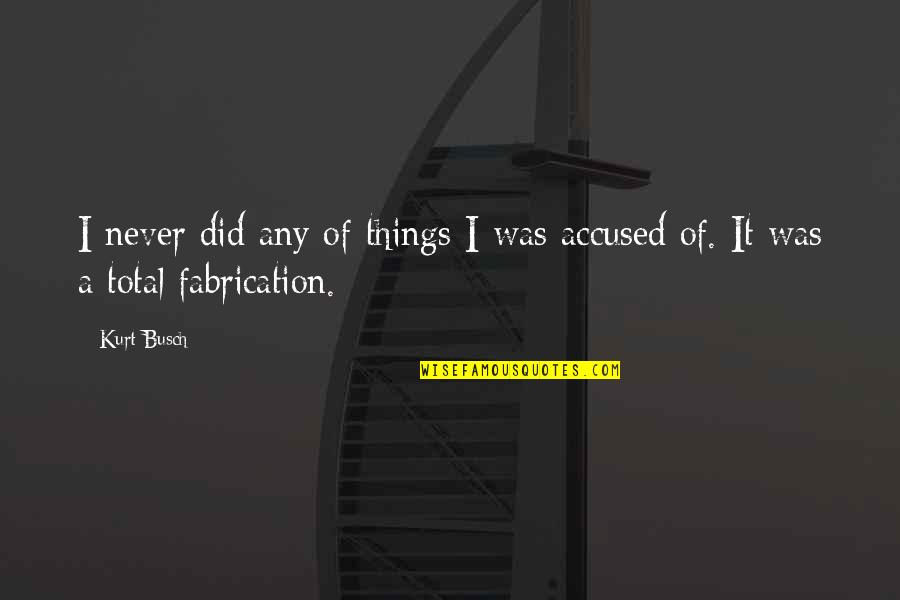 Kahlib Britt Quotes By Kurt Busch: I never did any of things I was