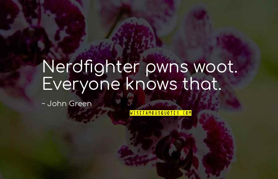 Kahlib Fischer Quotes By John Green: Nerdfighter pwns woot. Everyone knows that.