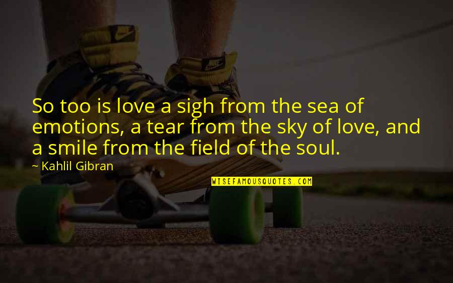 Kahlil Gibran Love Quotes By Kahlil Gibran: So too is love a sigh from the