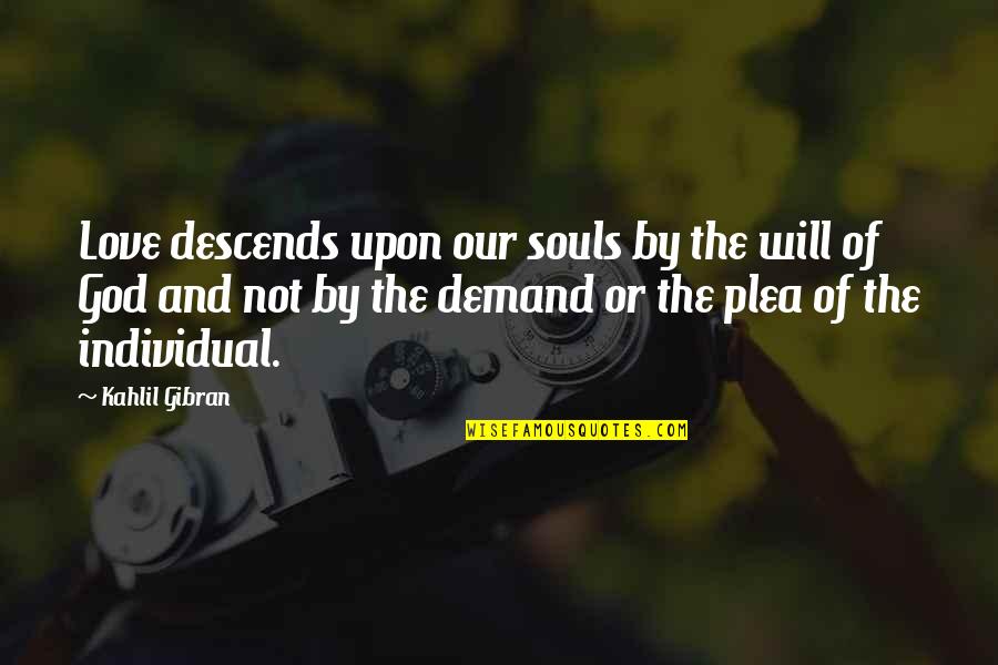 Kahlil Gibran Love Quotes By Kahlil Gibran: Love descends upon our souls by the will
