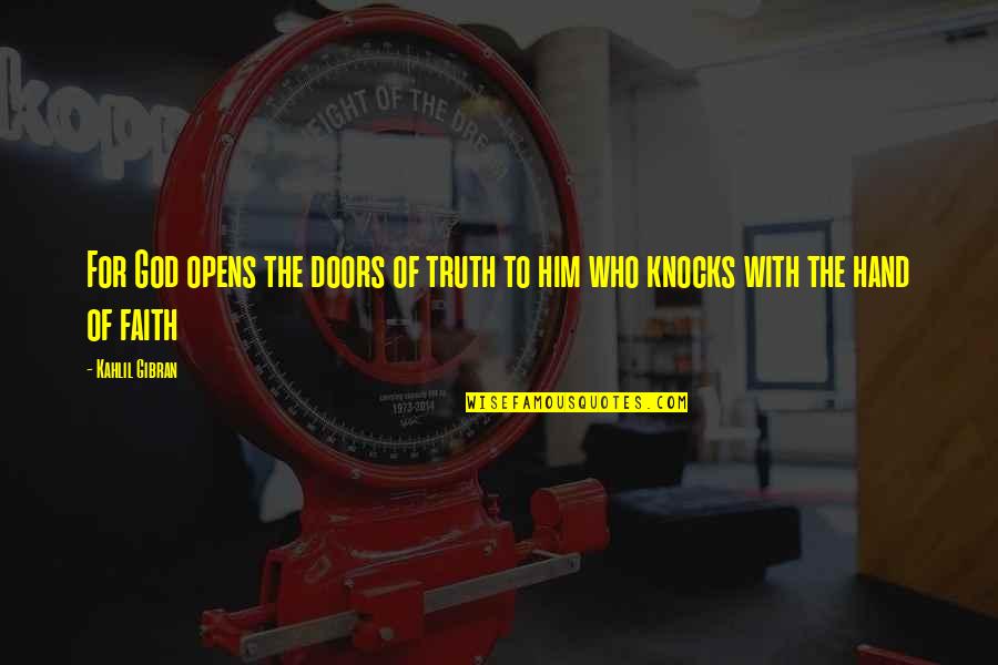 Kahlil Gibran The Prophet Quotes By Kahlil Gibran: For God opens the doors of truth to