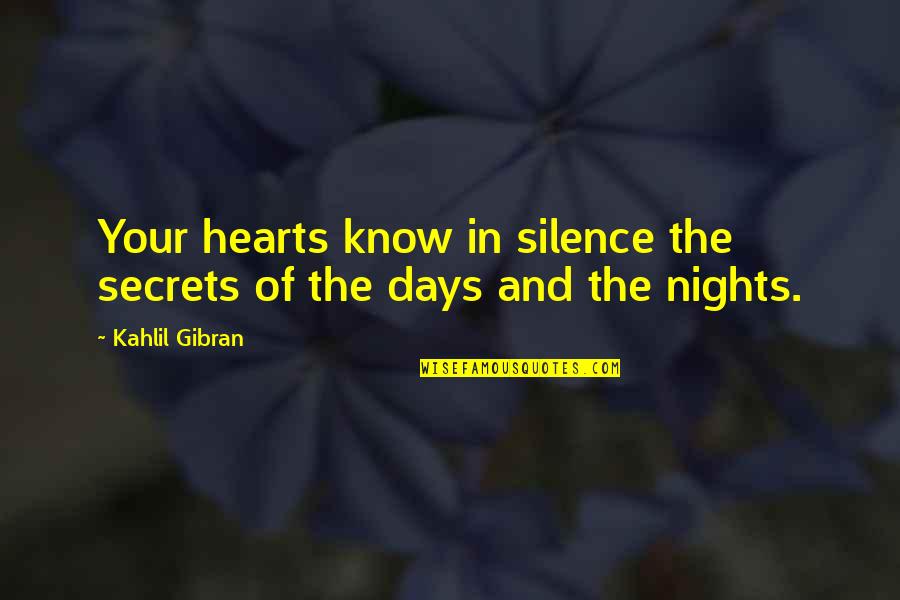 Kahlil Quotes By Kahlil Gibran: Your hearts know in silence the secrets of