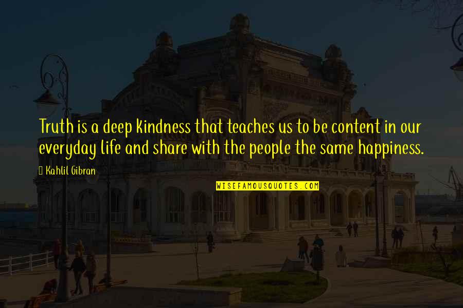 Kahlil Quotes By Kahlil Gibran: Truth is a deep kindness that teaches us