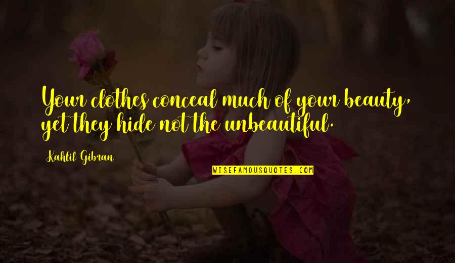 Kahlil Quotes By Kahlil Gibran: Your clothes conceal much of your beauty, yet
