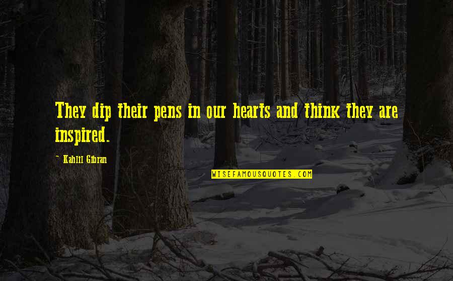 Kahlil Quotes By Kahlil Gibran: They dip their pens in our hearts and