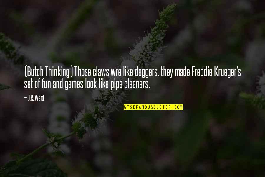 Kahlon Dell Quotes By J.R. Ward: (Butch Thinking) Those claws wre like daggers. they