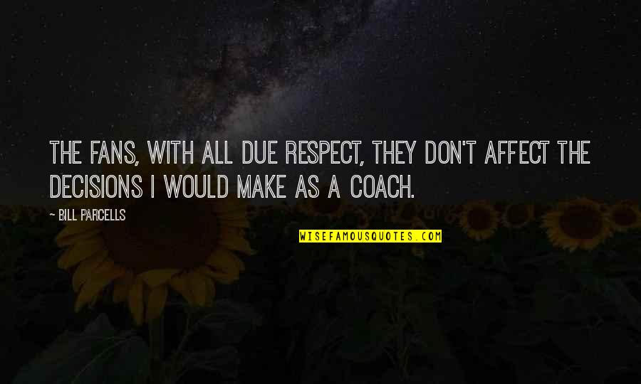 Kahlow Photography Quotes By Bill Parcells: The fans, with all due respect, they don't Kahlow Photography Quotes By Bill Parcells: The fans, with all due respect, they don't