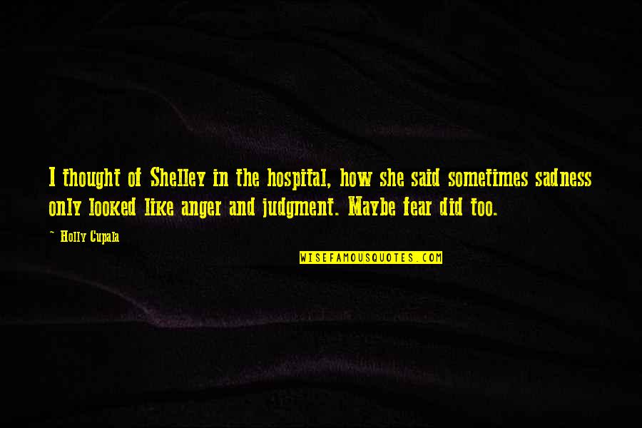 Kahlow Photography Quotes By Holly Cupala: I thought of Shelley in the hospital, how Kahlow Photography Quotes By Holly Cupala: I thought of Shelley in the hospital, how