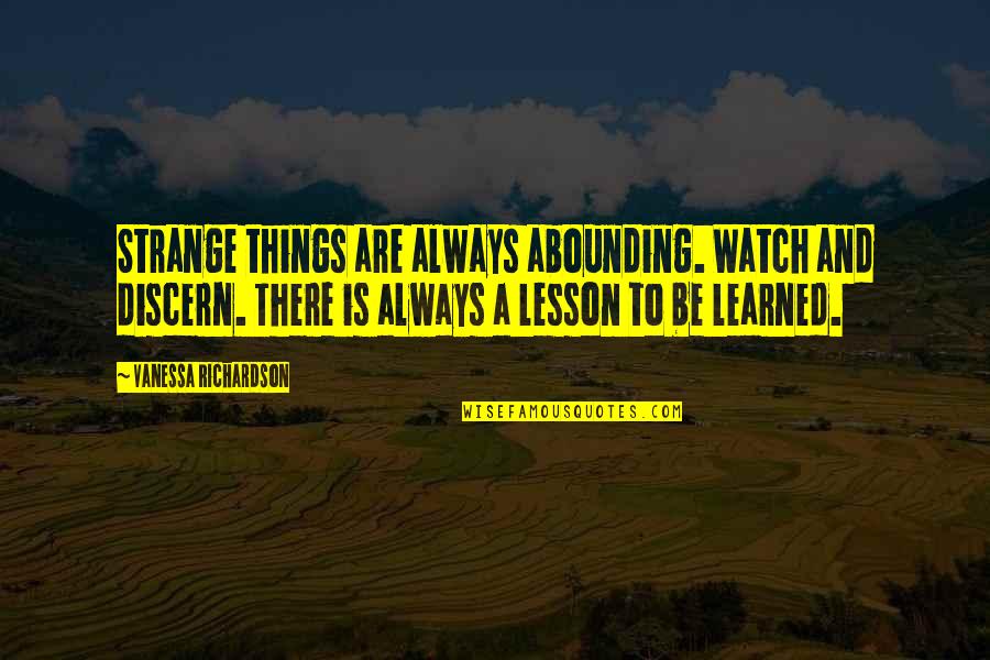 Kahlow Photography Quotes By Vanessa Richardson: Strange things are always abounding. Watch and discern.