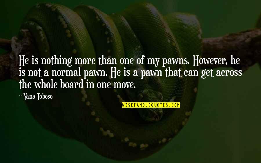 Kahnawake Quotes By Yana Toboso: He is nothing more than one of my Kahnawake Quotes By Yana Toboso: He is nothing more than one of my