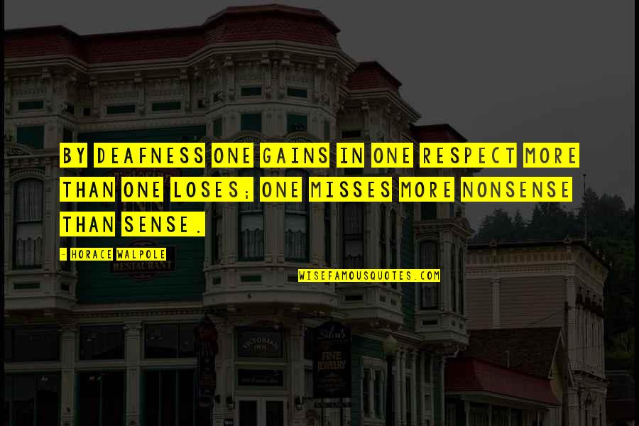 Kahne Quotes By Horace Walpole: By deafness one gains in one respect more