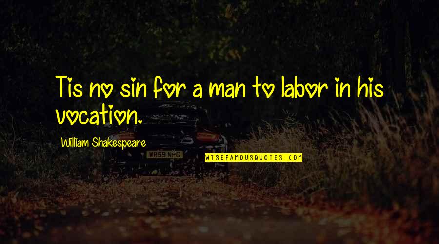 Kahne Quotes By William Shakespeare: Tis no sin for a man to labor