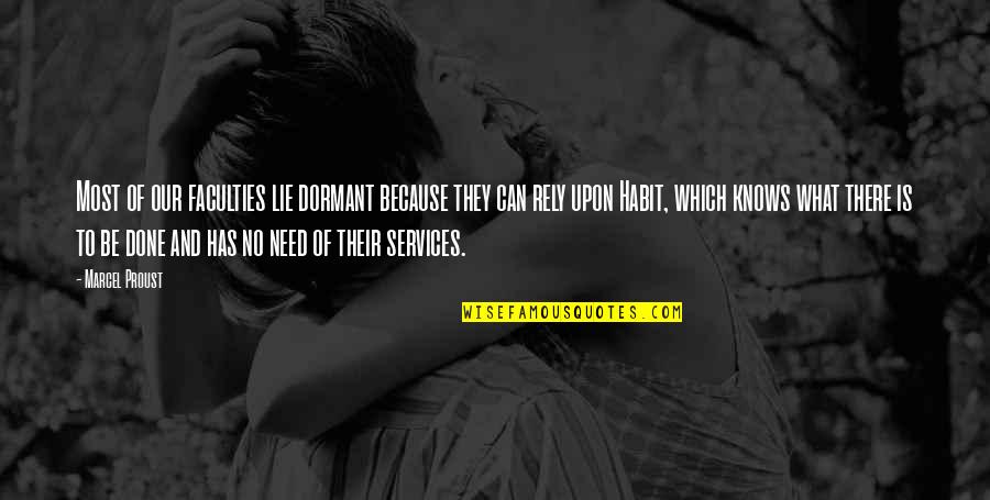 Kahneeta Quotes By Marcel Proust: Most of our faculties lie dormant because they Kahneeta Quotes By Marcel Proust: Most of our faculties lie dormant because they