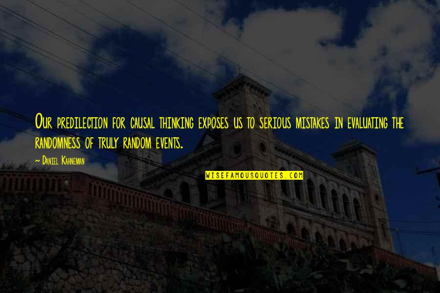 Kahneman Quotes By Daniel Kahneman: Our predilection for causal thinking exposes us to Kahneman Quotes By Daniel Kahneman: Our predilection for causal thinking exposes us to