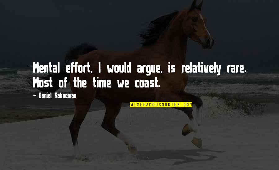 Kahneman Quotes By Daniel Kahneman: Mental effort, I would argue, is relatively rare.