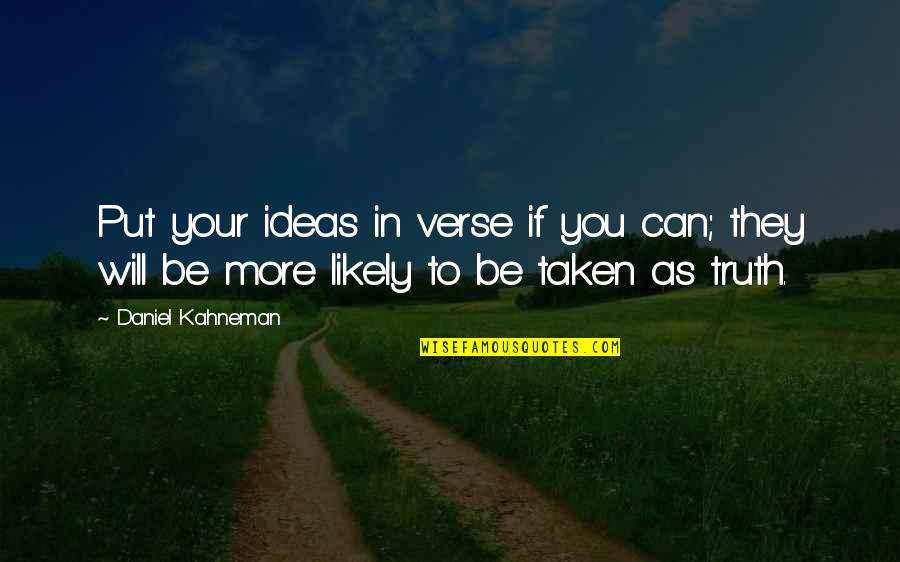 Kahneman Quotes By Daniel Kahneman: Put your ideas in verse if you can; Kahneman Quotes By Daniel Kahneman: Put your ideas in verse if you can;
