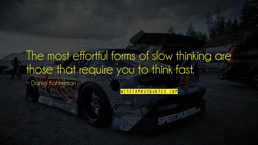 Kahneman Quotes By Daniel Kahneman: The most effortful forms of slow thinking are Kahneman Quotes By Daniel Kahneman: The most effortful forms of slow thinking are