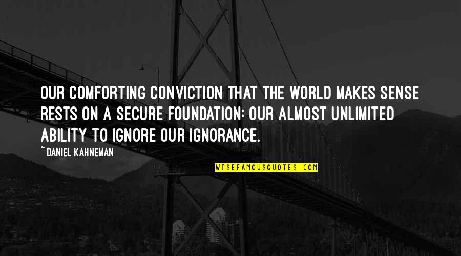 Kahneman Quotes By Daniel Kahneman: Our comforting conviction that the world makes sense Kahneman Quotes By Daniel Kahneman: Our comforting conviction that the world makes sense