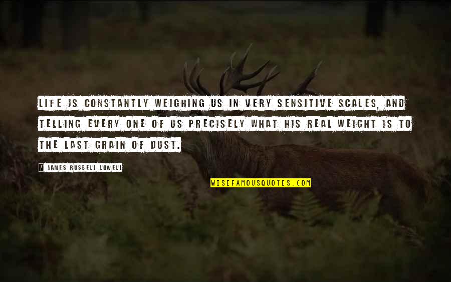 Kahneman Ted Quotes By James Russell Lowell: Life is constantly weighing us in very sensitive Kahneman Ted Quotes By James Russell Lowell: Life is constantly weighing us in very sensitive
