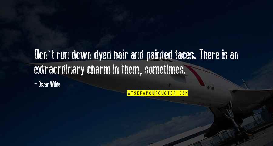 Kahneman Tversky Quotes By Oscar Wilde: Don't run down dyed hair and painted faces. Kahneman Tversky Quotes By Oscar Wilde: Don't run down dyed hair and painted faces.
