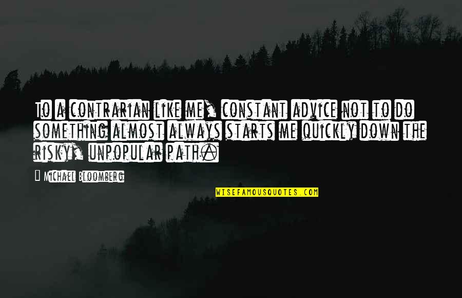 Kahnemans Attention Quotes By Michael Bloomberg: To a contrarian like me, constant advice not Kahnemans Attention Quotes By Michael Bloomberg: To a contrarian like me, constant advice not