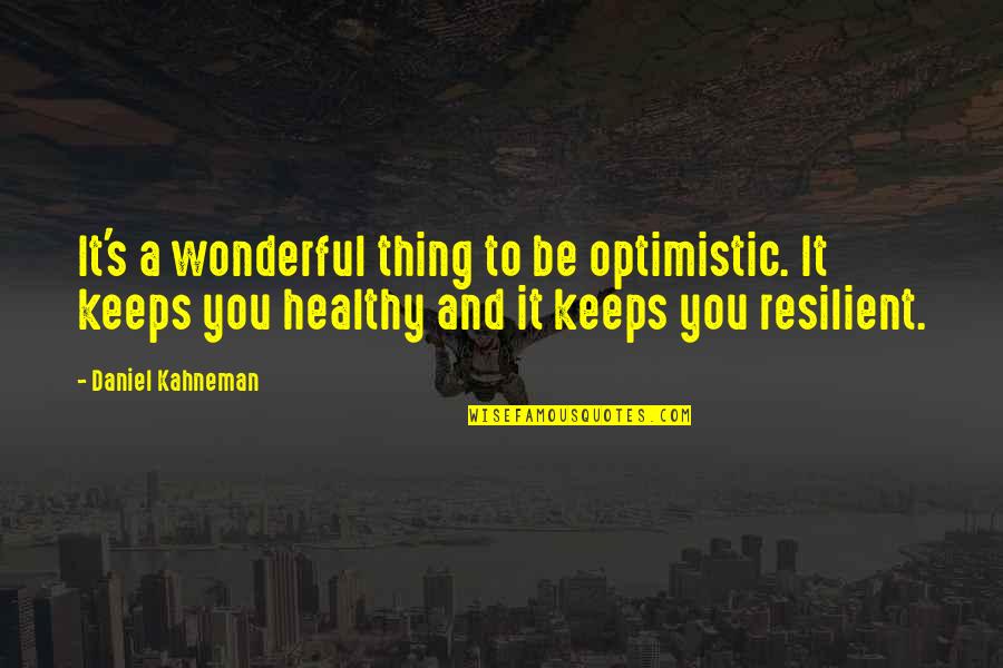 Kahneman's Quotes By Daniel Kahneman: It's a wonderful thing to be optimistic. It