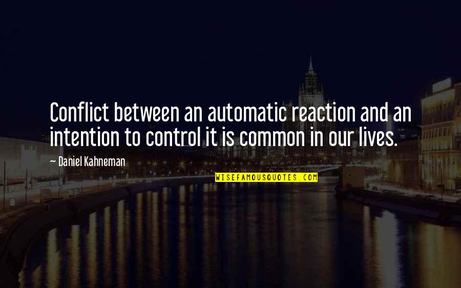 Kahneman's Quotes By Daniel Kahneman: Conflict between an automatic reaction and an intention