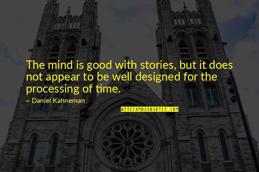Kahneman's Quotes By Daniel Kahneman: The mind is good with stories, but it