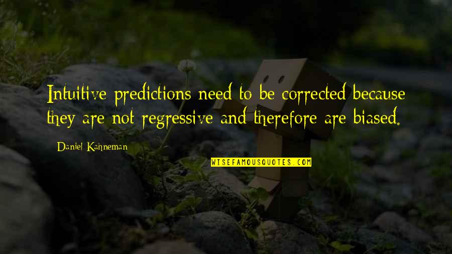 Kahneman's Quotes By Daniel Kahneman: Intuitive predictions need to be corrected because they