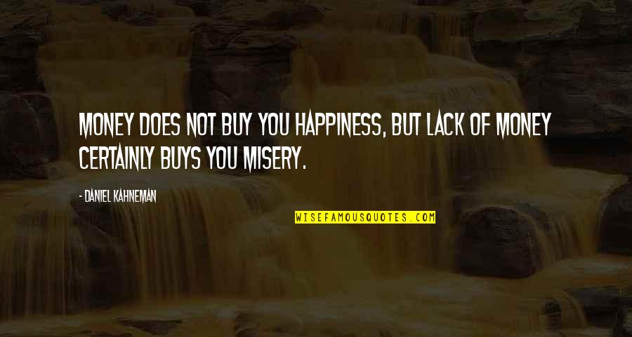 Kahneman's Quotes By Daniel Kahneman: Money does not buy you happiness, but lack