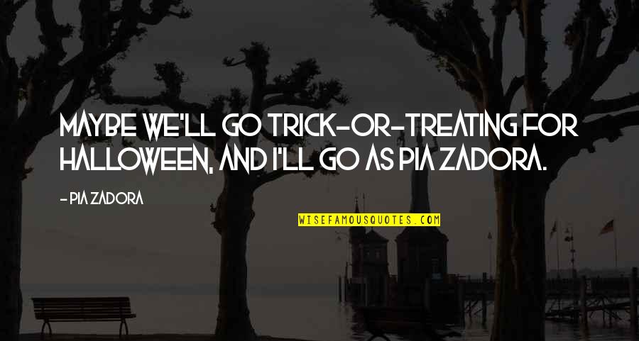 Kahney Scott Quotes By Pia Zadora: Maybe we'll go trick-or-treating for Halloween, and I'll