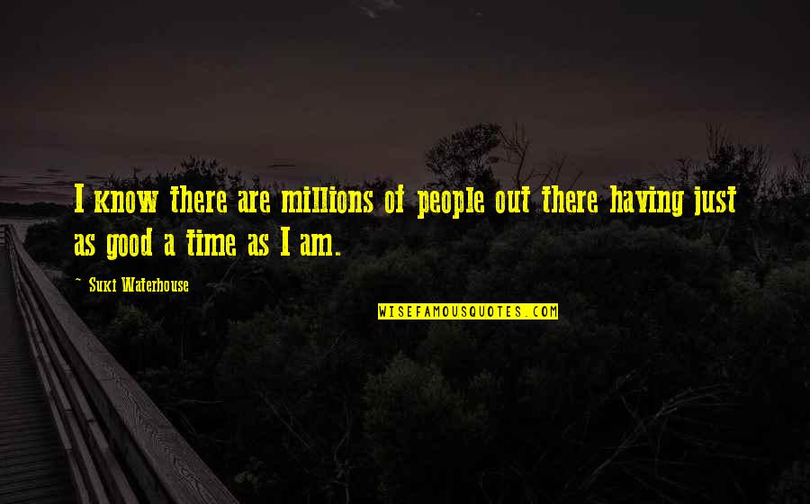 Kahney Scott Quotes By Suki Waterhouse: I know there are millions of people out