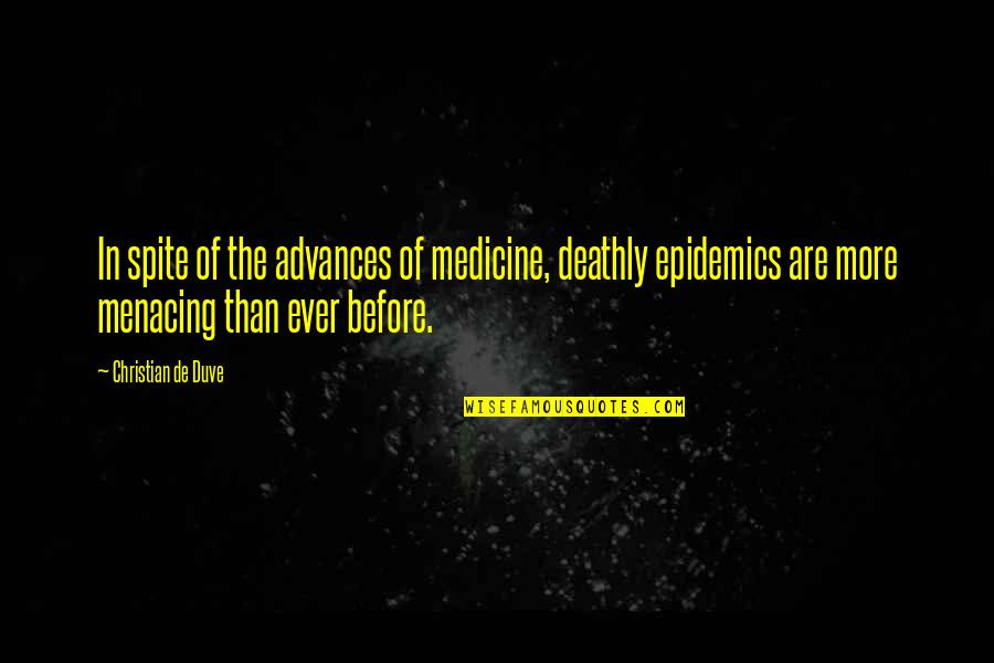 Kahnvickar Quotes By Christian De Duve: In spite of the advances of medicine, deathly
