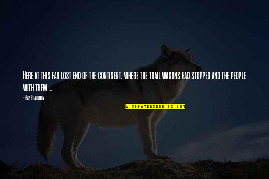 Kahono Quotes By Ray Bradbury: Here at this far lost end of the Kahono Quotes By Ray Bradbury: Here at this far lost end of the