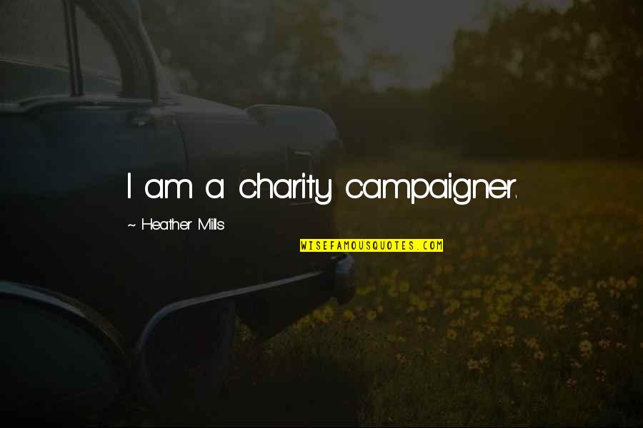Kahr K9 Quotes By Heather Mills: I am a charity campaigner. Kahr K9 Quotes By Heather Mills: I am a charity campaigner.