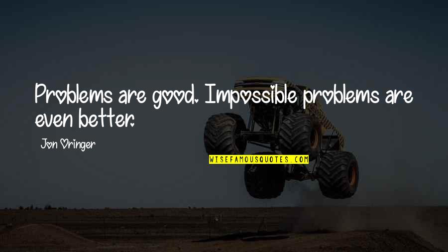 Kahr K9 Quotes By Jon Oringer: Problems are good. Impossible problems are even better. Kahr K9 Quotes By Jon Oringer: Problems are good. Impossible problems are even better.